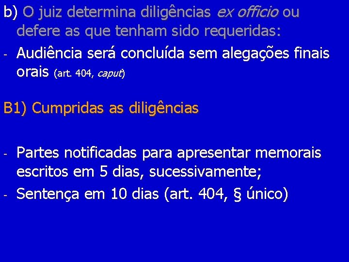 b) O juiz determina diligências ex officio ou defere as que tenham sido requeridas: