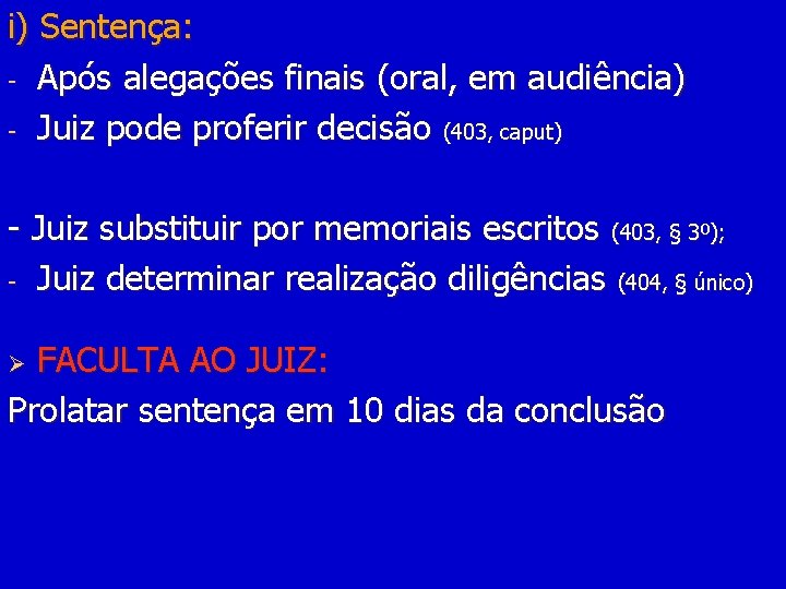 i) Sentença: - Após alegações finais (oral, em audiência) - Juiz pode proferir decisão