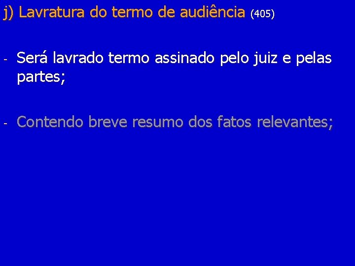 j) Lavratura do termo de audiência (405) - - Será lavrado termo assinado pelo