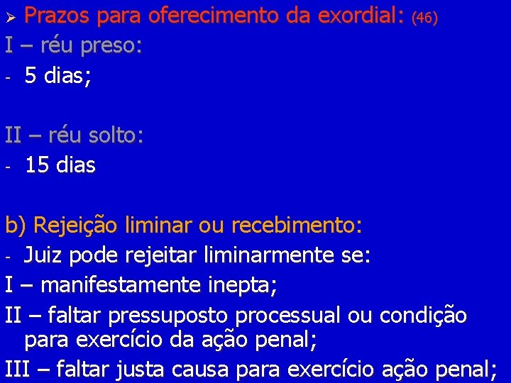 Prazos para oferecimento da exordial: (46) I – réu preso: - 5 dias; Ø