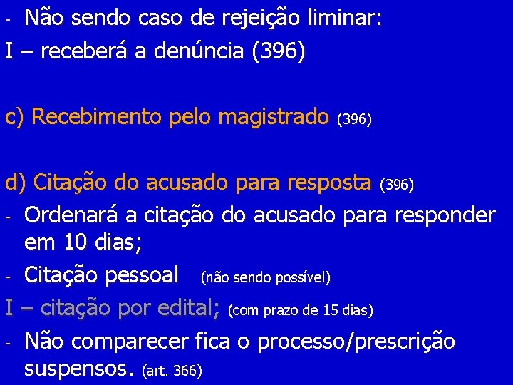 Não sendo caso de rejeição liminar: I – receberá a denúncia (396) - c)