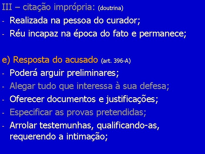 III – citação imprópria: (doutrina) - Realizada na pessoa do curador; - Réu incapaz