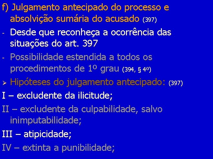 f) Julgamento antecipado do processo e absolvição sumária do acusado (397) - Desde que