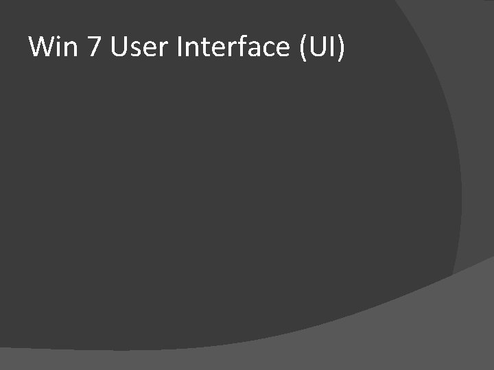 Win 7 User Interface (UI) 