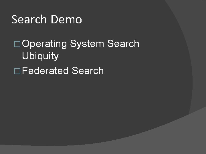 Search Demo � Operating System Search Ubiquity � Federated Search 