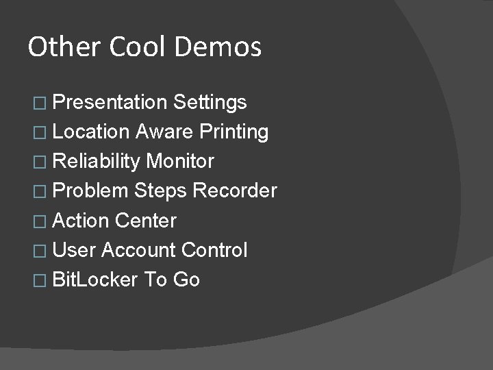 Other Cool Demos � Presentation Settings � Location Aware Printing � Reliability Monitor �