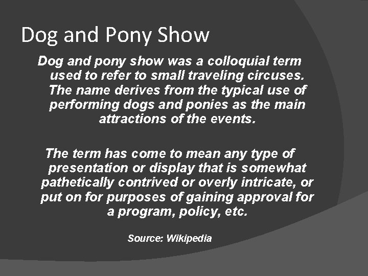 Dog and Pony Show Dog and pony show was a colloquial term used to