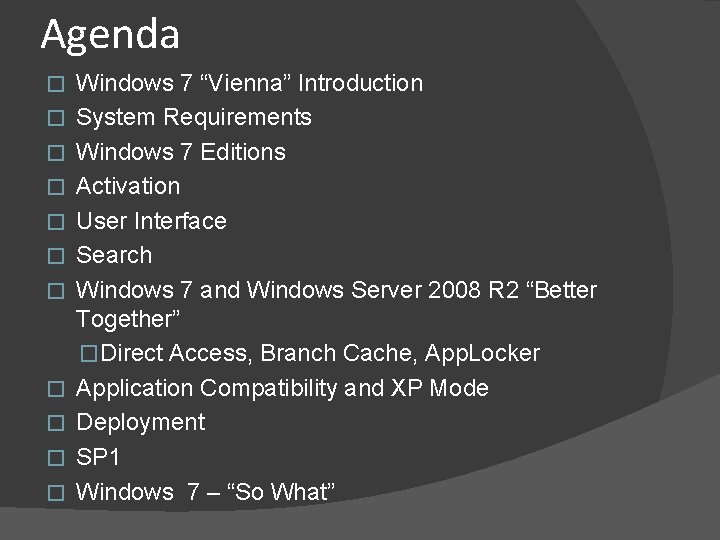 Agenda � � � Windows 7 “Vienna” Introduction System Requirements Windows 7 Editions Activation
