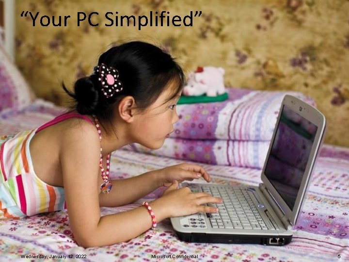 “Your PC Simplified” Wednesday, January 12, 2022 Microsoft Confidential 5 