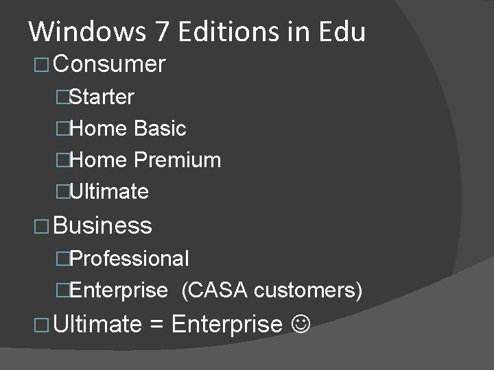 Windows 7 Editions in Edu � Consumer �Starter �Home Basic �Home Premium �Ultimate �