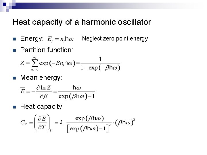 Heat capacity of a harmonic oscillator n Energy: n Partition function: n Mean energy: