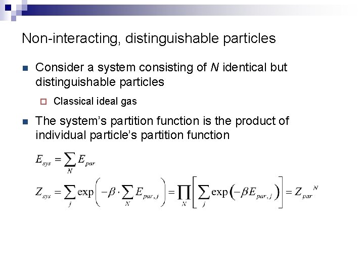 Non-interacting, distinguishable particles n Consider a system consisting of N identical but distinguishable particles