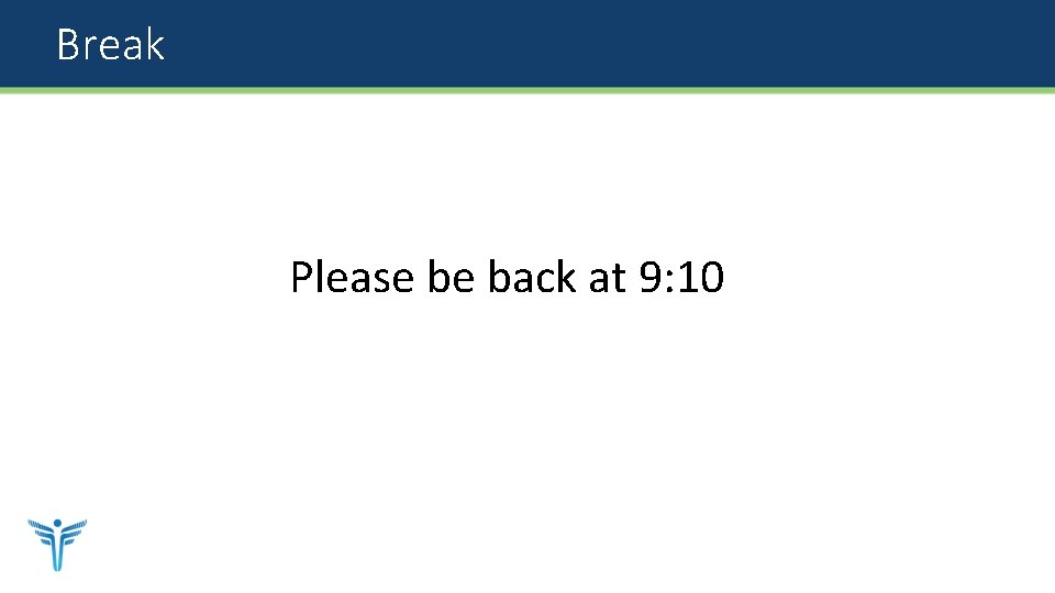 Break Please be back at 9: 10 