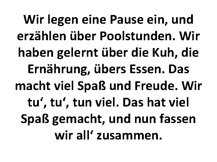 Wir legen eine Pause ein, und erzählen über Poolstunden. Wir haben gelernt über die