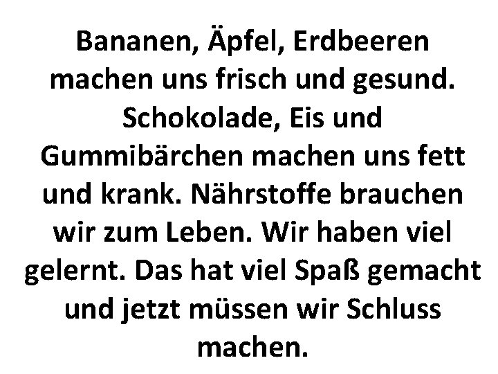 Bananen, Äpfel, Erdbeeren machen uns frisch und gesund. Schokolade, Eis und Gummibärchen machen uns