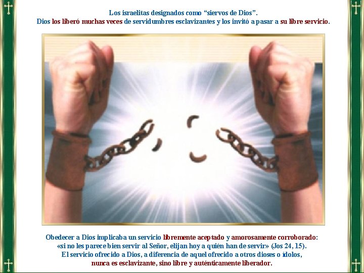 Los israelitas designados como “siervos de Dios”. Dios liberó muchas veces de servidumbres esclavizantes