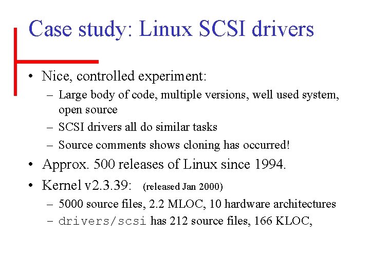 Case study: Linux SCSI drivers • Nice, controlled experiment: – Large body of code,