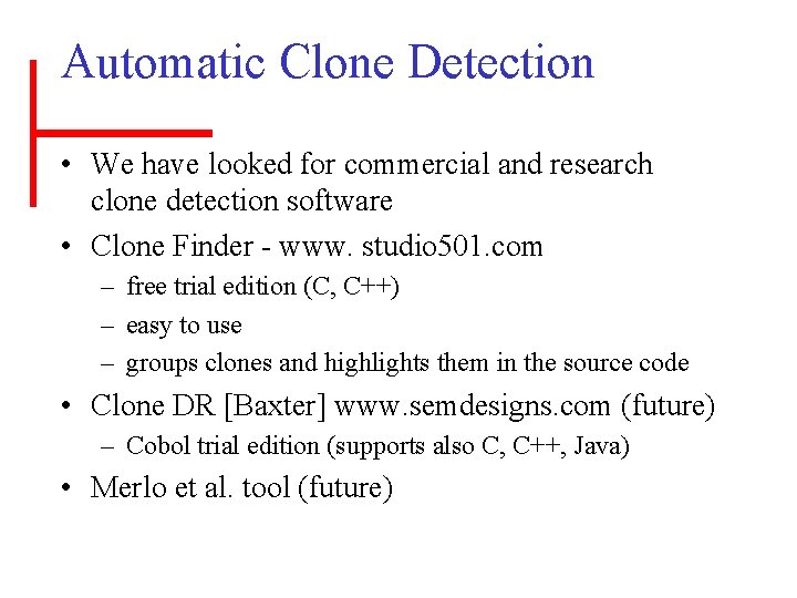 Automatic Clone Detection • We have looked for commercial and research clone detection software