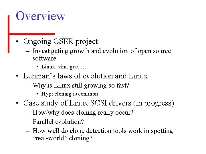 Overview • Ongoing CSER project: – Investigating growth and evolution of open source software
