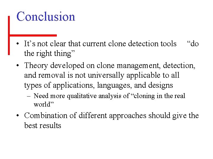 Conclusion • It’s not clear that current clone detection tools “do the right thing”