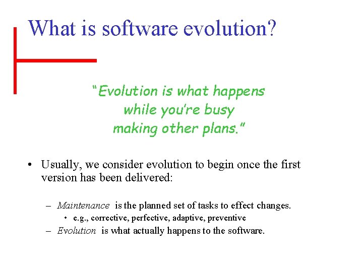 What is software evolution? “Evolution is what happens while you’re busy making other plans.