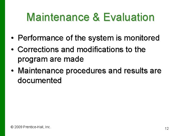 Maintenance & Evaluation • Performance of the system is monitored • Corrections and modifications