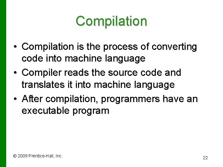 Compilation • Compilation is the process of converting code into machine language • Compiler