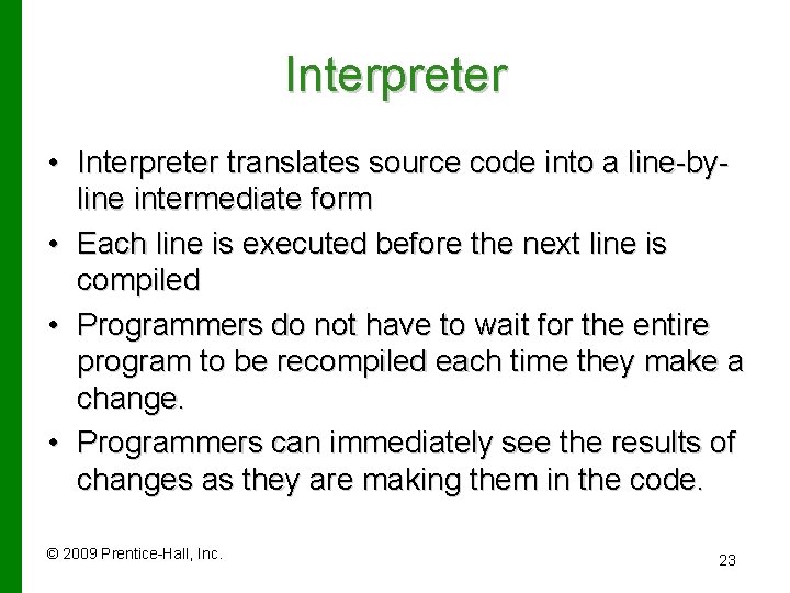 Interpreter • Interpreter translates source code into a line-byline intermediate form • Each line