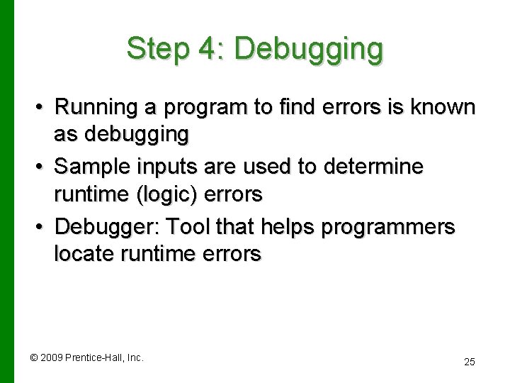 Step 4: Debugging • Running a program to find errors is known as debugging