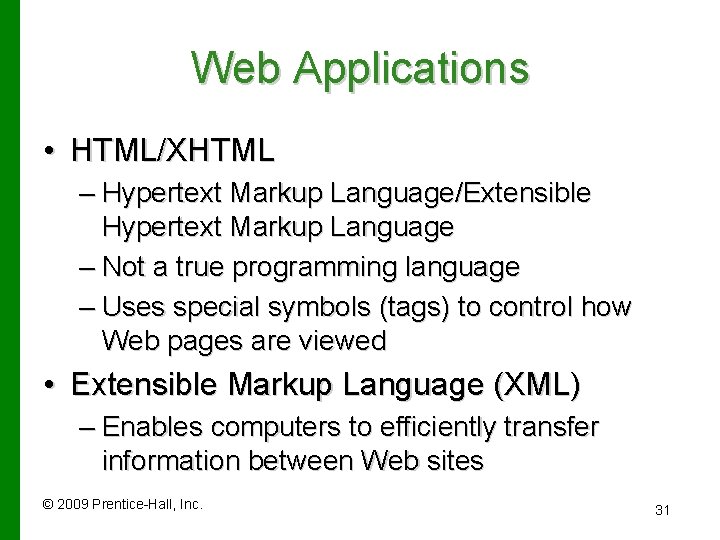 Web Applications • HTML/XHTML – Hypertext Markup Language/Extensible Hypertext Markup Language – Not a