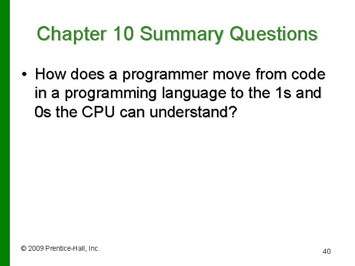 Chapter 10 Summary Questions • How does a programmer move from code in a