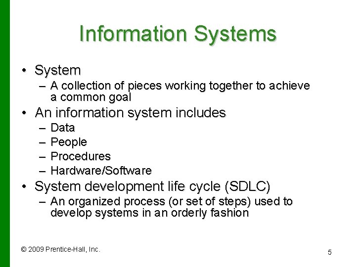 Information Systems • System – A collection of pieces working together to achieve a