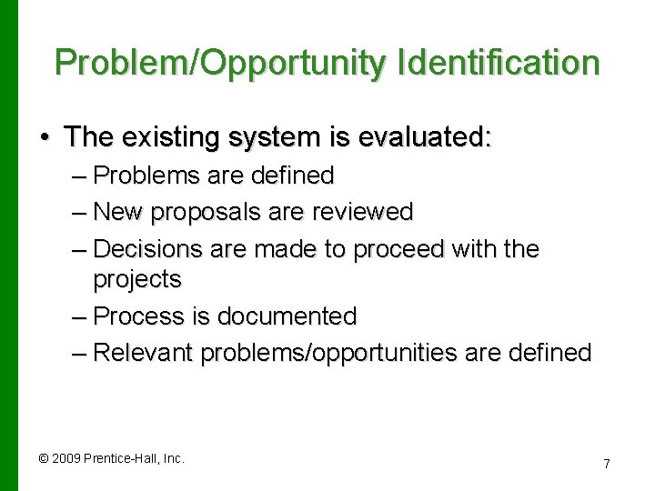 Problem/Opportunity Identification • The existing system is evaluated: – Problems are defined – New