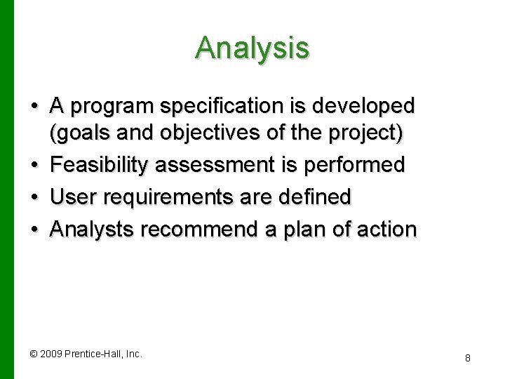 Analysis • A program specification is developed (goals and objectives of the project) •