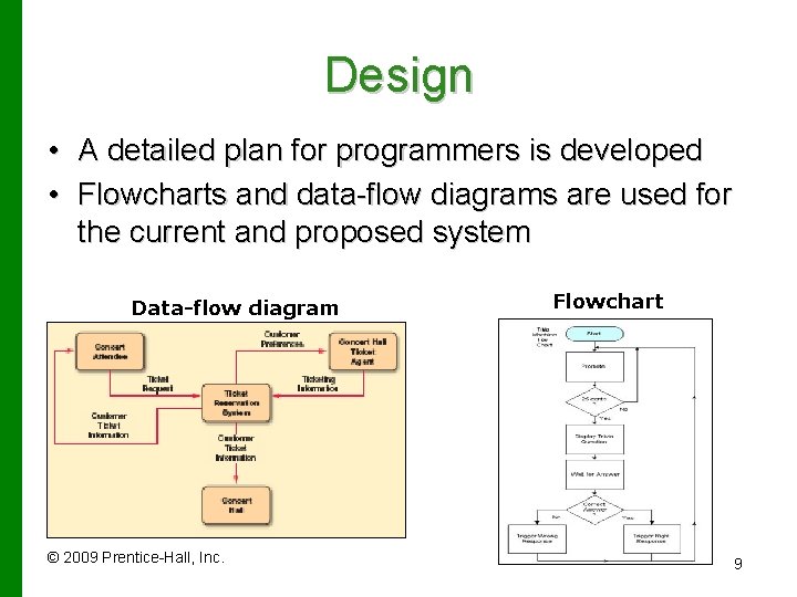 Design • A detailed plan for programmers is developed • Flowcharts and data-flow diagrams