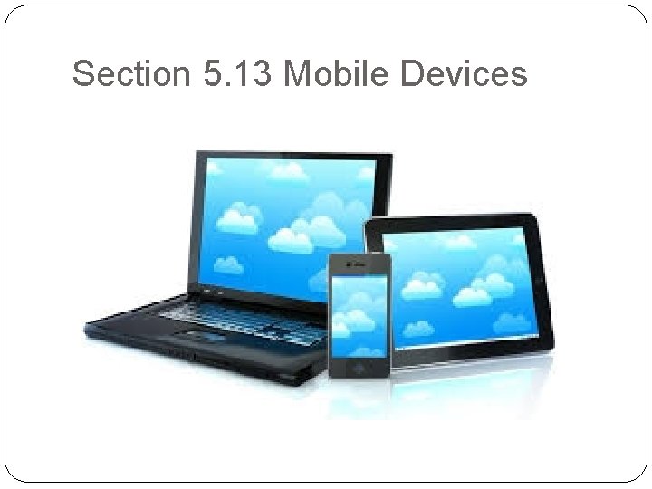 Section 5. 13 Mobile Devices 