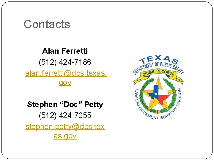 Contacts Alan Ferretti (512) 424 -7186 alan. ferretti@dps. texas. gov Stephen “Doc” Petty (512)