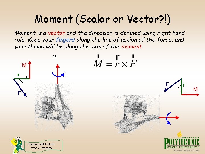 Moment (Scalar or Vector? !) Moment is a vector and the direction is defined