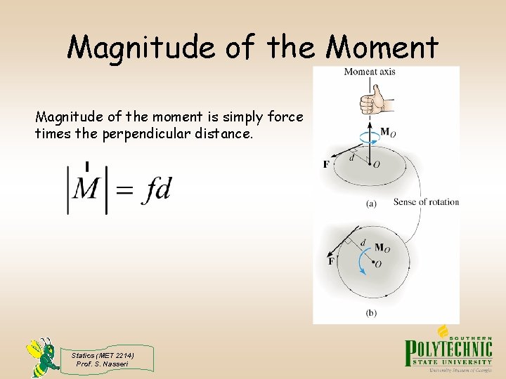 Magnitude of the Moment Magnitude of the moment is simply force times the perpendicular