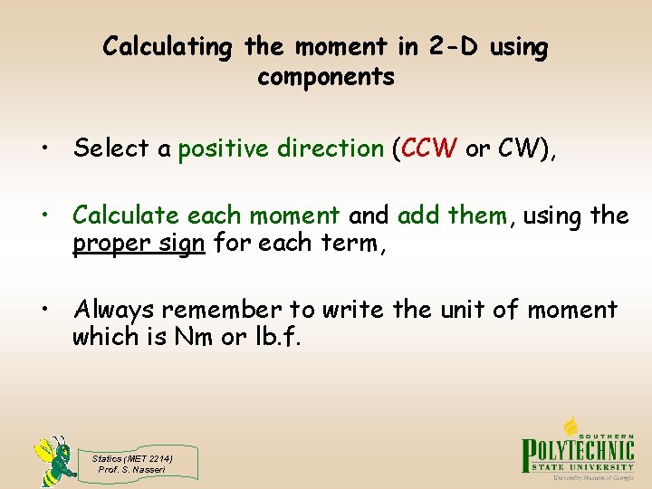 Calculating the moment in 2 -D using components • Select a positive direction (CCW