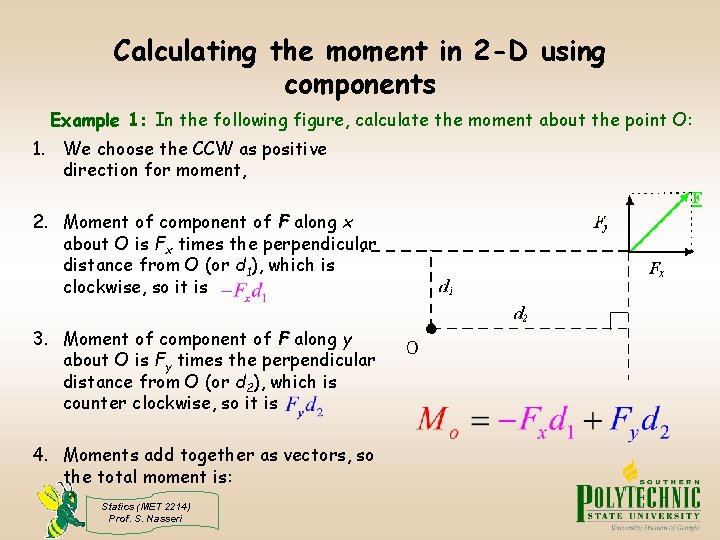 Calculating the moment in 2 -D using components Example 1: In the following figure,