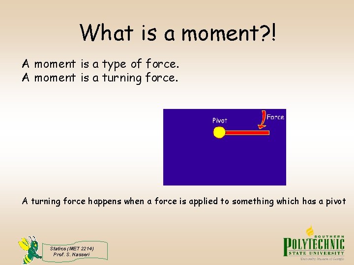 What is a moment? ! A moment is a type of force. A moment