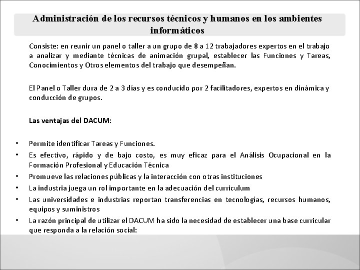 Administración de los recursos técnicos y humanos en los ambientes informáticos Consiste: en reunir