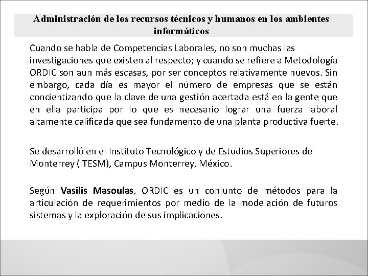 Administración de los recursos técnicos y humanos en los ambientes informáticos Cuando se habla