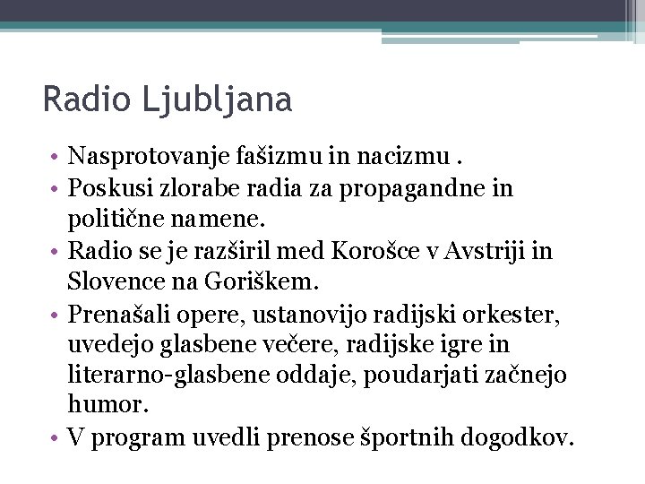 Radio Ljubljana • Nasprotovanje fašizmu in nacizmu. • Poskusi zlorabe radia za propagandne in