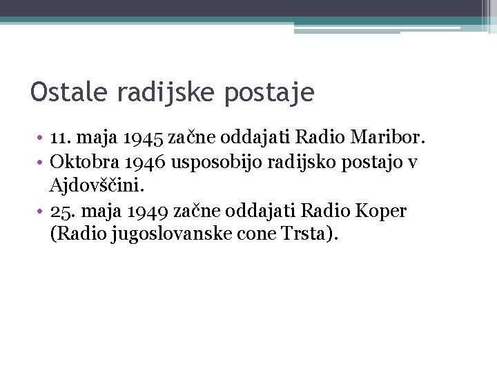 Ostale radijske postaje • 11. maja 1945 začne oddajati Radio Maribor. • Oktobra 1946