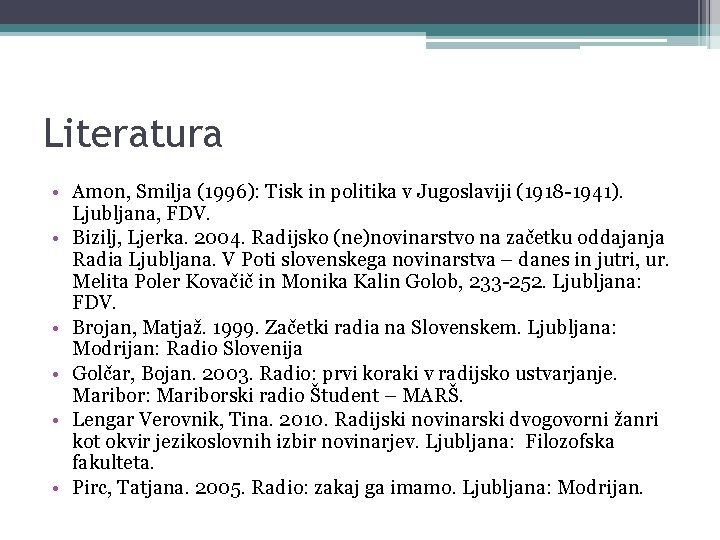 Literatura • Amon, Smilja (1996): Tisk in politika v Jugoslaviji (1918 -1941). Ljubljana, FDV.