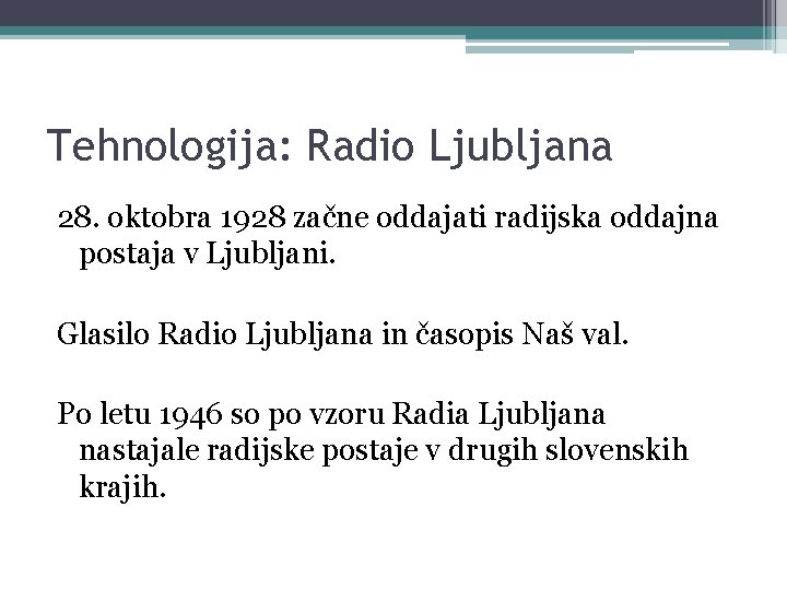 Tehnologija: Radio Ljubljana 28. oktobra 1928 začne oddajati radijska oddajna postaja v Ljubljani. Glasilo