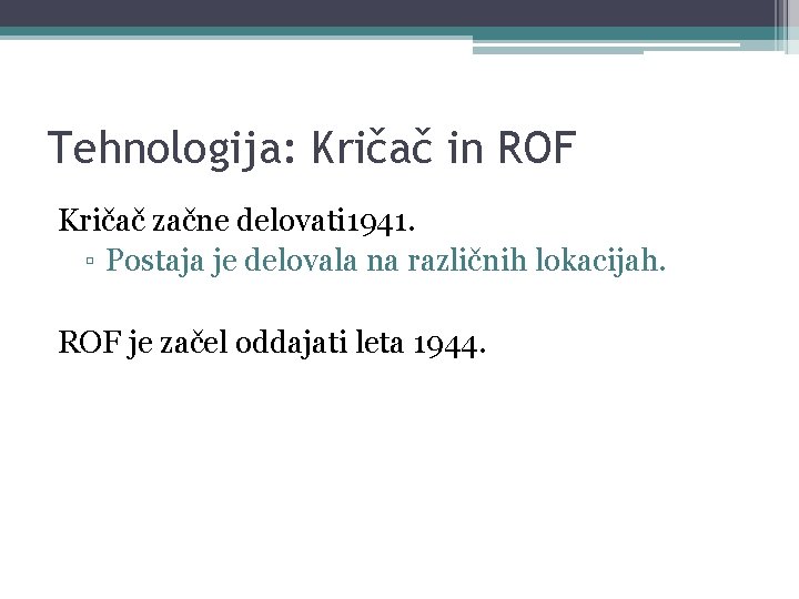 Tehnologija: Kričač in ROF Kričač začne delovati 1941. ▫ Postaja je delovala na različnih