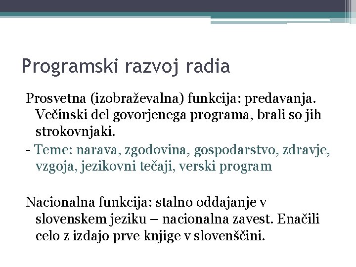 Programski razvoj radia Prosvetna (izobraževalna) funkcija: predavanja. Večinski del govorjenega programa, brali so jih